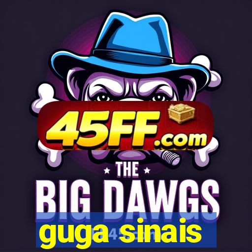 guga sinais